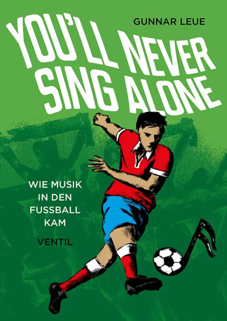 Album artwork for You'll Never Sing Alone - Wie Musik In Den Fußball Kam by Gunnar Leue