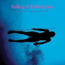 Album artwork for Sailing A Sinking Sea by Olivia Wyatt and Bitchin' Bajas