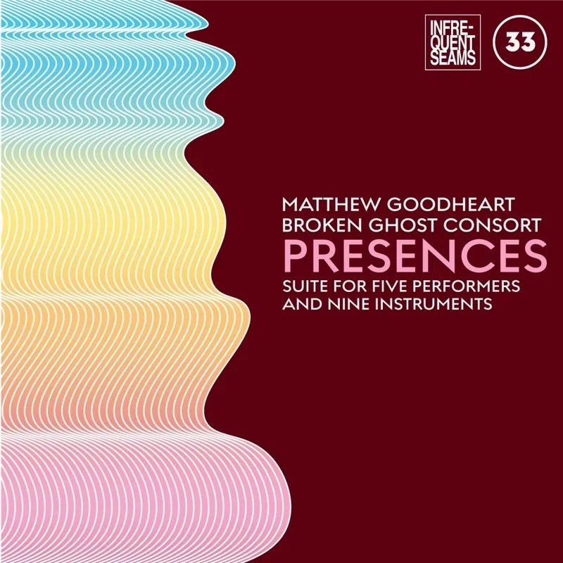 Album artwork for Presences: Mixed Suite For Five Performers And Nine Instruments by Matthew Goodheart and Broken Ghost Consort
