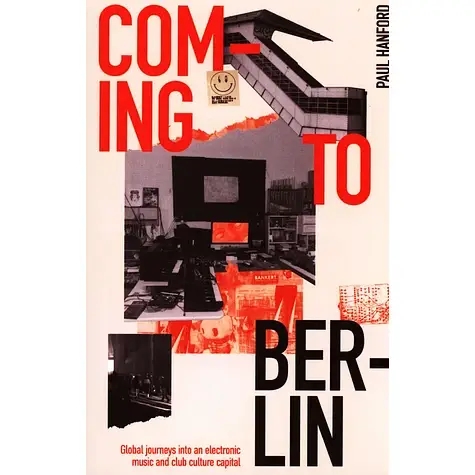 Album artwork for Coming To Berlin: Global Journeys Into An Electronic Music & Club Culture Capital by Paul Hanford