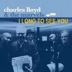 Album artwork for I Long To See You by Charles Lloyd