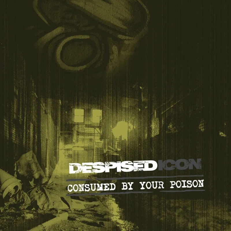 Album artwork for Consumed By Your Poison by Despised Icon