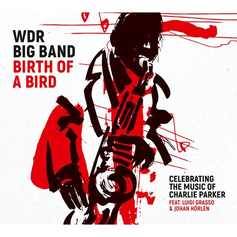 Album artwork for Birth of a Bird (Celebrating the Music of Charlie Parker) by WDR Big Band Cologne 