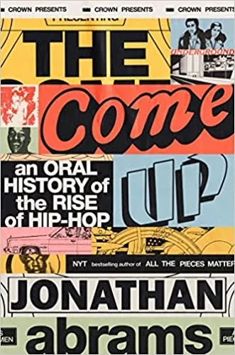 Album artwork for The Come Up: An Oral History of the Rise of Hip-Hop by Jonathan Abrahams