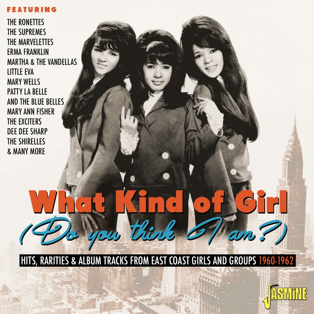 Album artwork for What Kind Of Girl (Do You Think I Am?) Hits, Rarities and Album Tracks from East Coast Girls and Groups 1960-1962 by Various