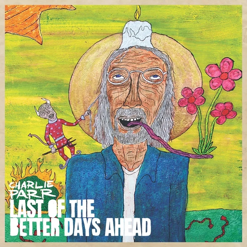 Album artwork for Last Of The Better Days Ahead by Charlie Parr