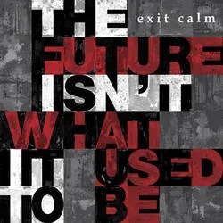 Album artwork for The Future Isn't What It Used To Be by Exit Calm