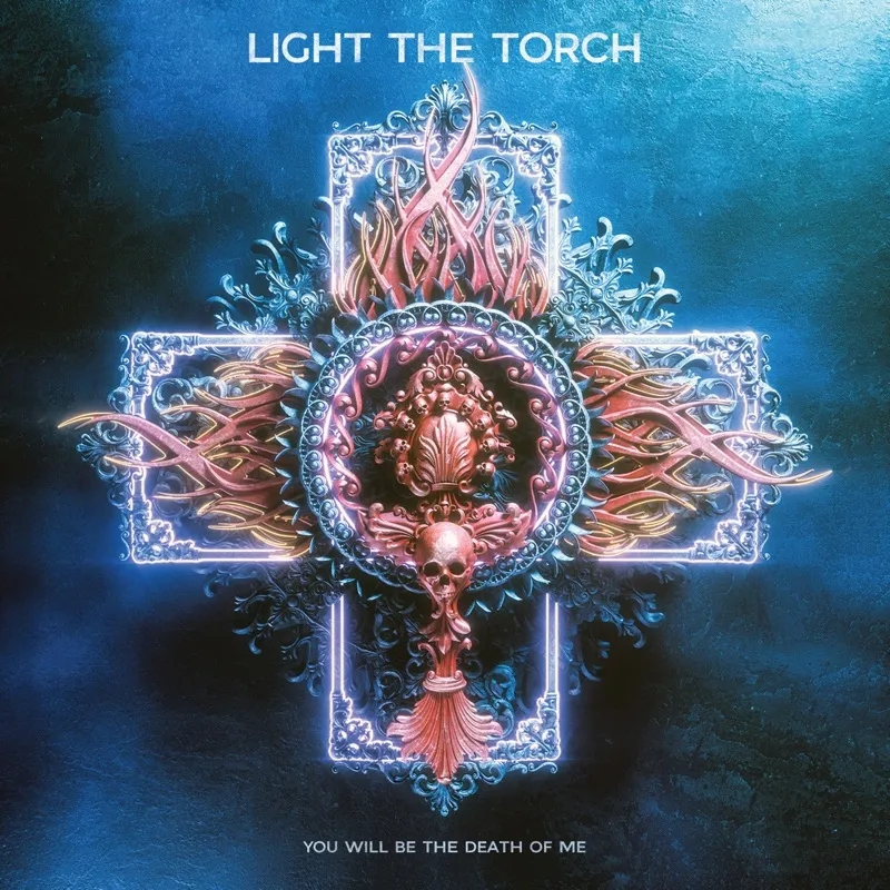 Album artwork for You Will Be The Death Of Me by Light The Torch