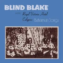 Album artwork for Bahamian Songs by Blind Blake and The Royal Victoria Hotel Calypsos