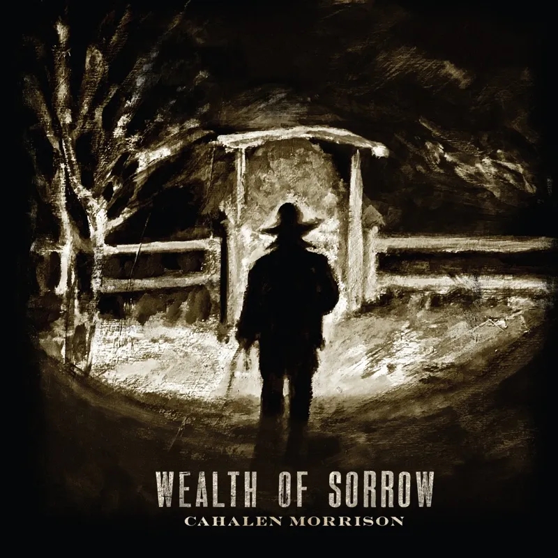 Album artwork for Wealth Of Sorrow by Cahalen Morrison