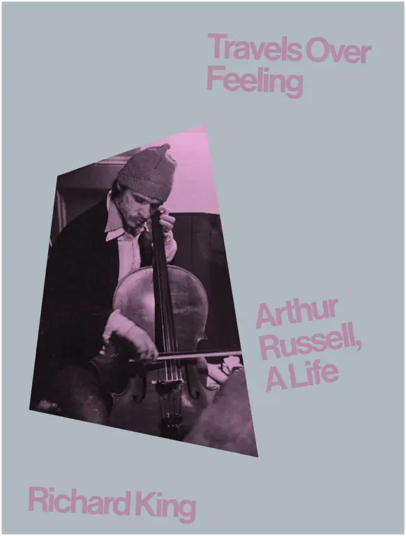 Album artwork for Travels Over Feeling: Arthur Russell, A Life  by Richard King