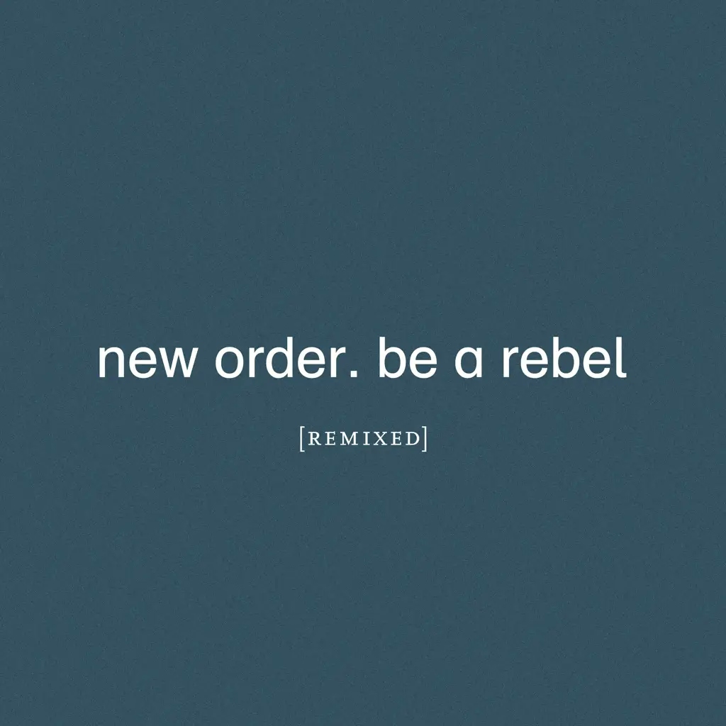 Album artwork for Be A Rebel Remixed by New Order