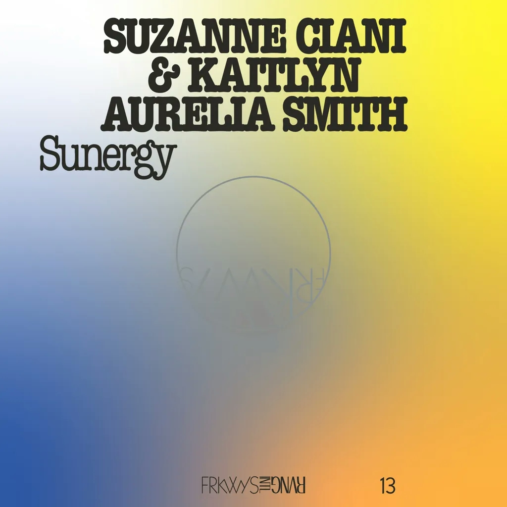 Album artwork for FRKWYS Vol. 13 - Sunergy by Suzanne Ciani, Kaitlyn Aurelia Smith