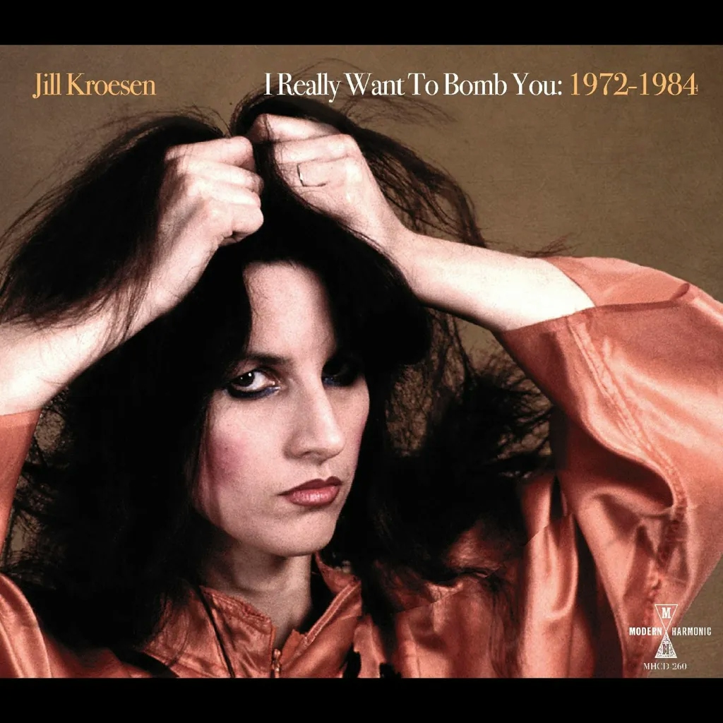 Album artwork for I Really Want To Bomb You: 1972-1984 by Jill Kroesen
