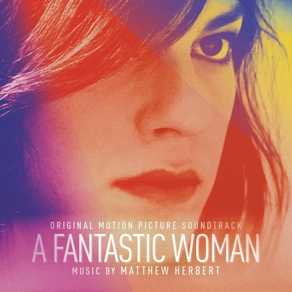 Album artwork for A Fantastic Woman - Original Motion Picture Soundtrack by Matthew Herbert