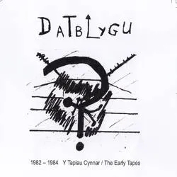 Album artwork for 1982 - 1984 The Early Tapes / Y Tapiau Cynnar by Datblygu