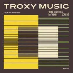 Album artwork for Troxy Music - Fifties and Sixties Film Themes Screen 2 by Various