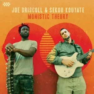 Album artwork for Monistic Theory by Joe Driscoll / Sekou Kouyate