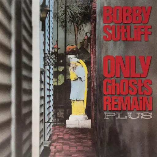 Album artwork for Only Ghosts Remain Plus by Bobby Sutliff