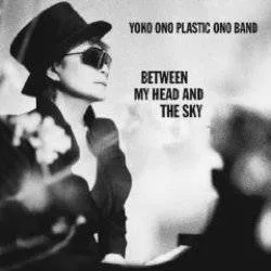 Album artwork for Between My Head and The Sky by Yoko Ono Plastic Ono Band