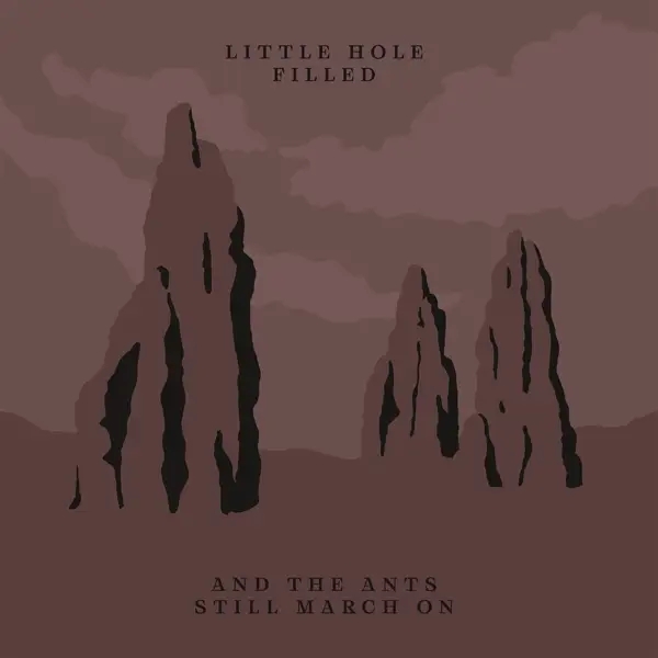 Album artwork for And The Ants Still March On by Little Hole Filled