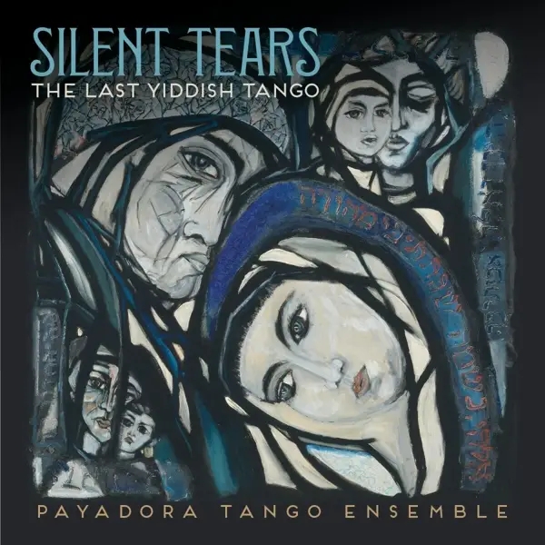 Album artwork for Silent Tears: The Last Yiddish Tango by Payadora Tango Ensemble