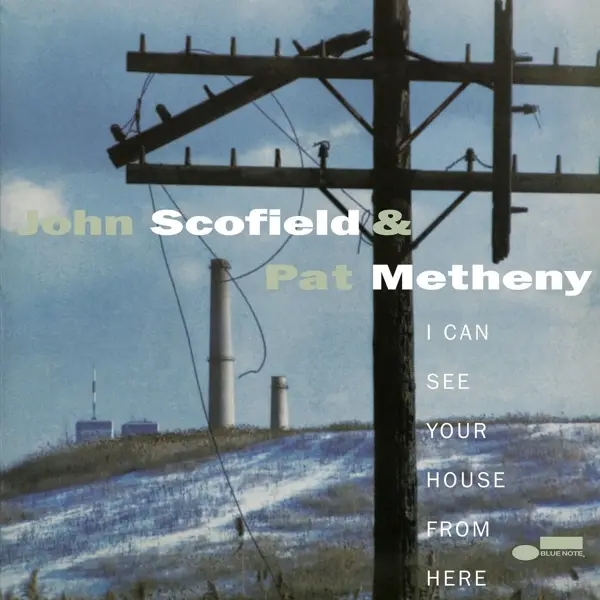 Album artwork for I Can See Your House From Here by John And Metheny,Pat Scofield