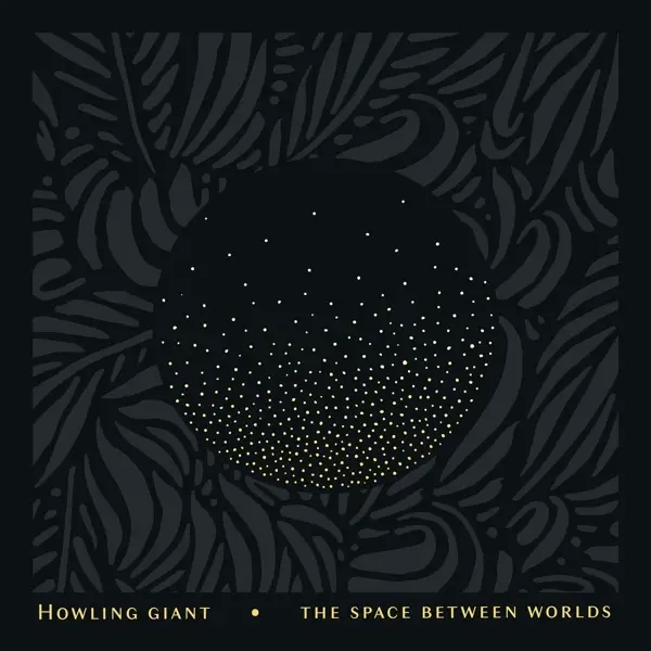 Album artwork for The Space Between Worlds by Howling Giant