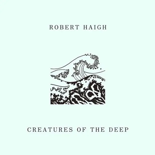 Album artwork for Creatures Of The Deep by Robert Haigh