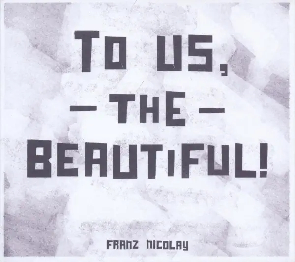 Album artwork for To Us,The Beautiful by Franz Nicolay