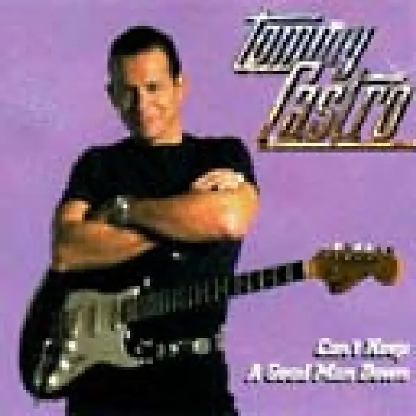 Album artwork for Can't Keep A Good Man Down by Tommy Castro