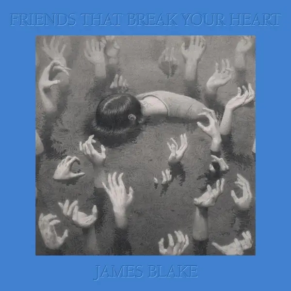 Album artwork for FRIENDS THAT BREAK YOUR HEART by JAMES BLAKE