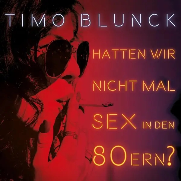 Album artwork for Hatten wir nicht mal Sex in den 80ern? by Timo Blunck