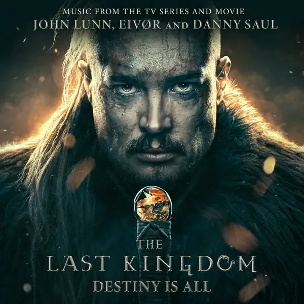 Album artwork for The Last Kingdom: Destiny Is All by John/Eivor/Saul,Danny Lunn
