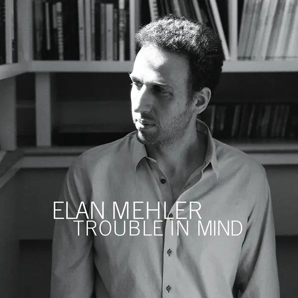 Album artwork for Trouble In Mind by Elan Mehler