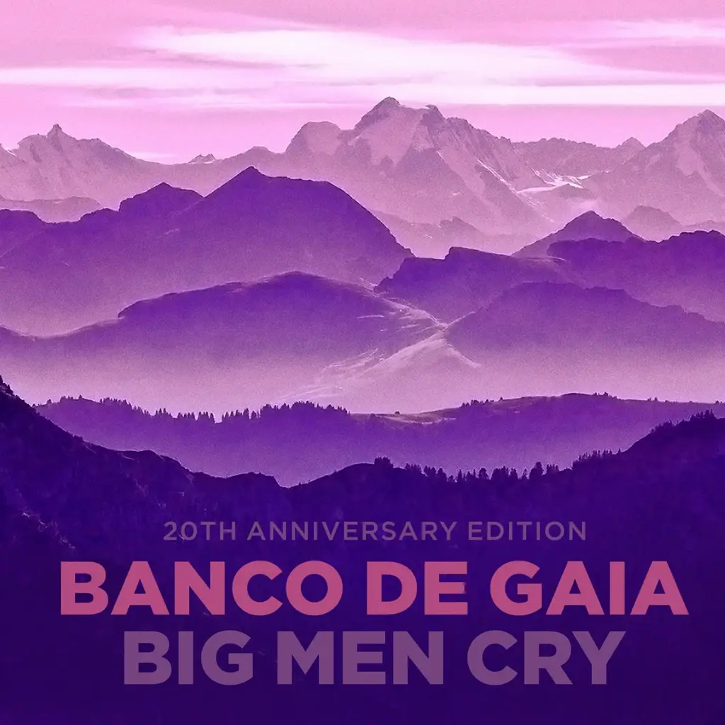 Album artwork for Big Men Cry: Ltd Edition 20th Anniversary Edition by Banco De Gaia