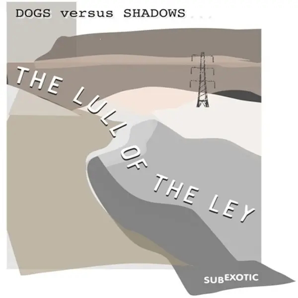 Album artwork for The Lull Of The Ley by Dog Versus Shadows