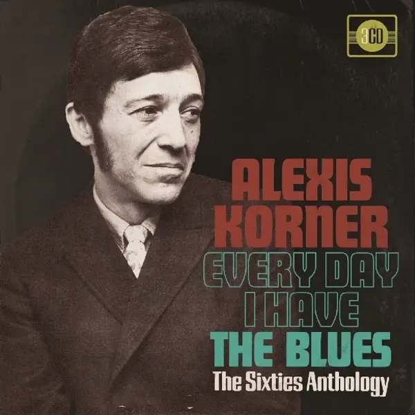 Album artwork for Every Day I Have The Blues ~ The Sixties Anthology by Alexis Korner