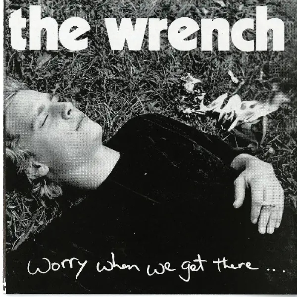 Album artwork for Worry When We Get There by Wrench