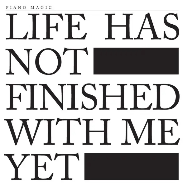 Album artwork for Life Has Not Finished With Me Yet by Piano Magic