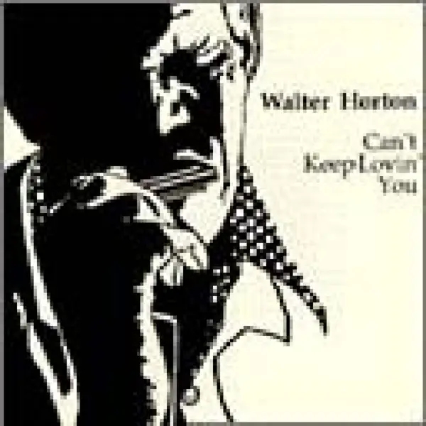 Album artwork for Can't Keep Lovin' You by Walter Horton