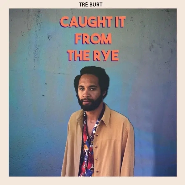 Album artwork for Caught It From The Rye by Tre Burt