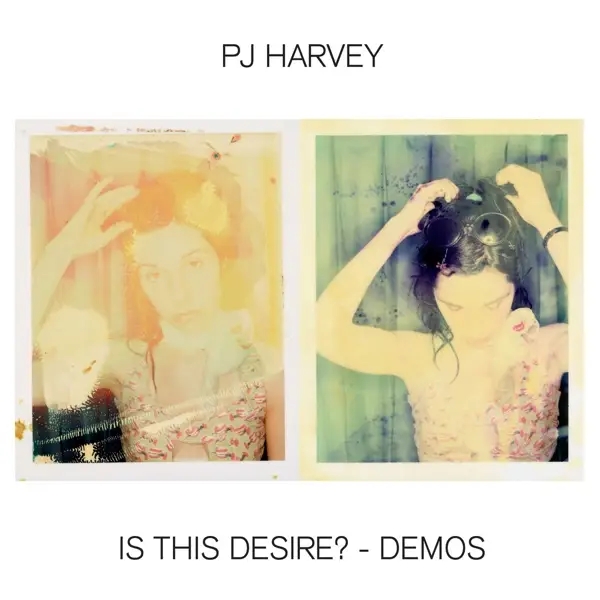 Album artwork for Is This Desire?-Demos by PJ Harvey