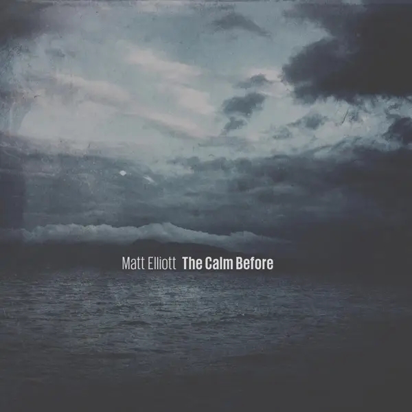 Album artwork for The Calm Before by Matt Elliott