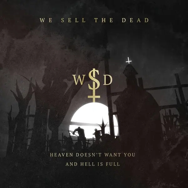 Album artwork for Heaven Doesn't Want You And Hell Is Full by We Sell The Dead