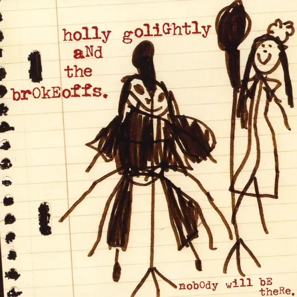 Album artwork for Nobody Will Be There by Holly And The Brokeoffs Golightly
