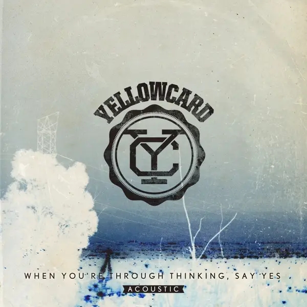 Album artwork for When You're Through Thinking,Say Yes by Yellowcard