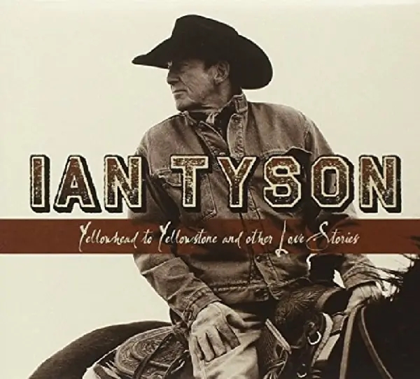 Album artwork for Yellowhead To Yellowstone And Other Love Stories by Ian Tyson