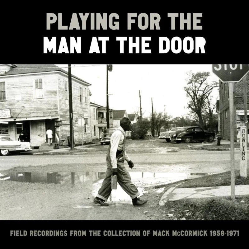 Album artwork for Playing For The Man At The Door: Field Recordings From The Collection Of Mack McCormick 1958-1972 by Various