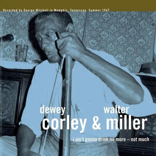 Album artwork for I Ain't Gonna Drink No More:Not Much by Dewey And Walter Miller Corley
